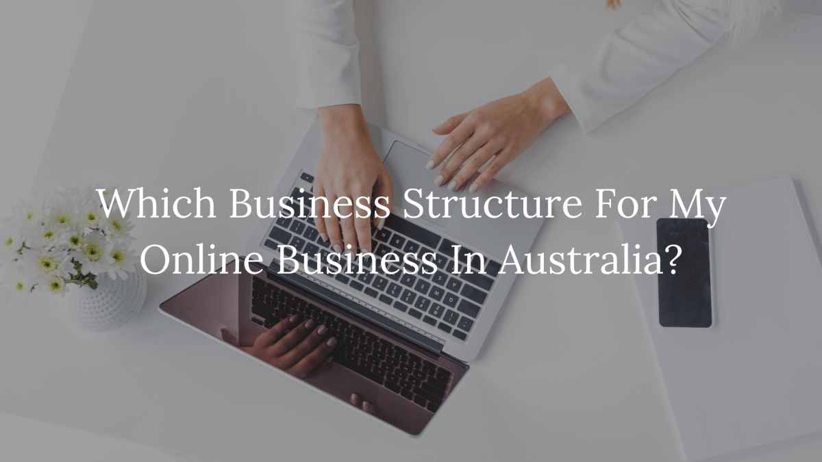 Which Business Structure For My Online Business In&nbsp;Australia?